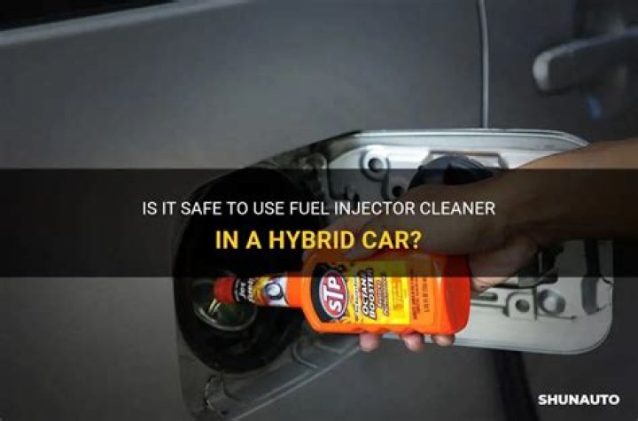 Can you use fuel injector cleaner in a hybrid car