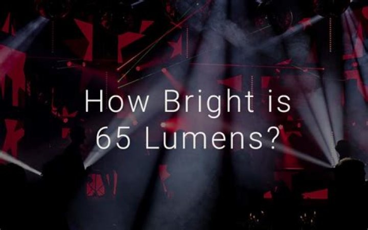 How Bright Is 65 Lumens