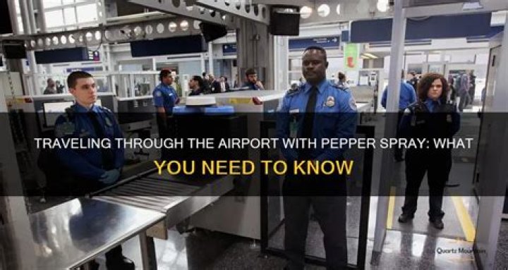 Quick Answer: Can You Travel Through The Airport With Pepper Spray