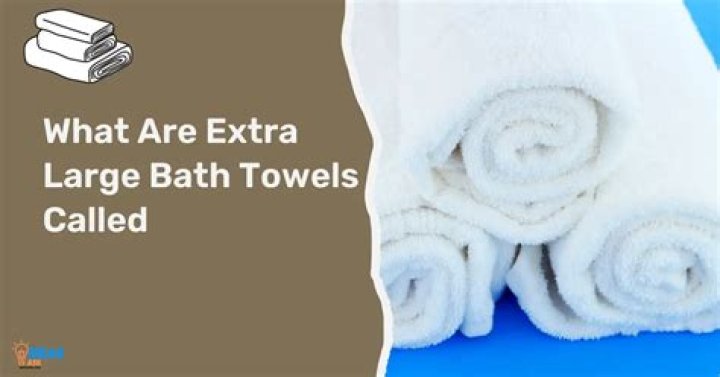 What are extra large bath towels called